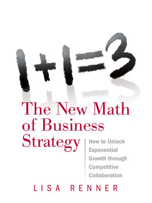 cover image of 1+1=3 the New Math of Business Strategy: How to Unlock Exponential Growth through Competitive Collaboration
